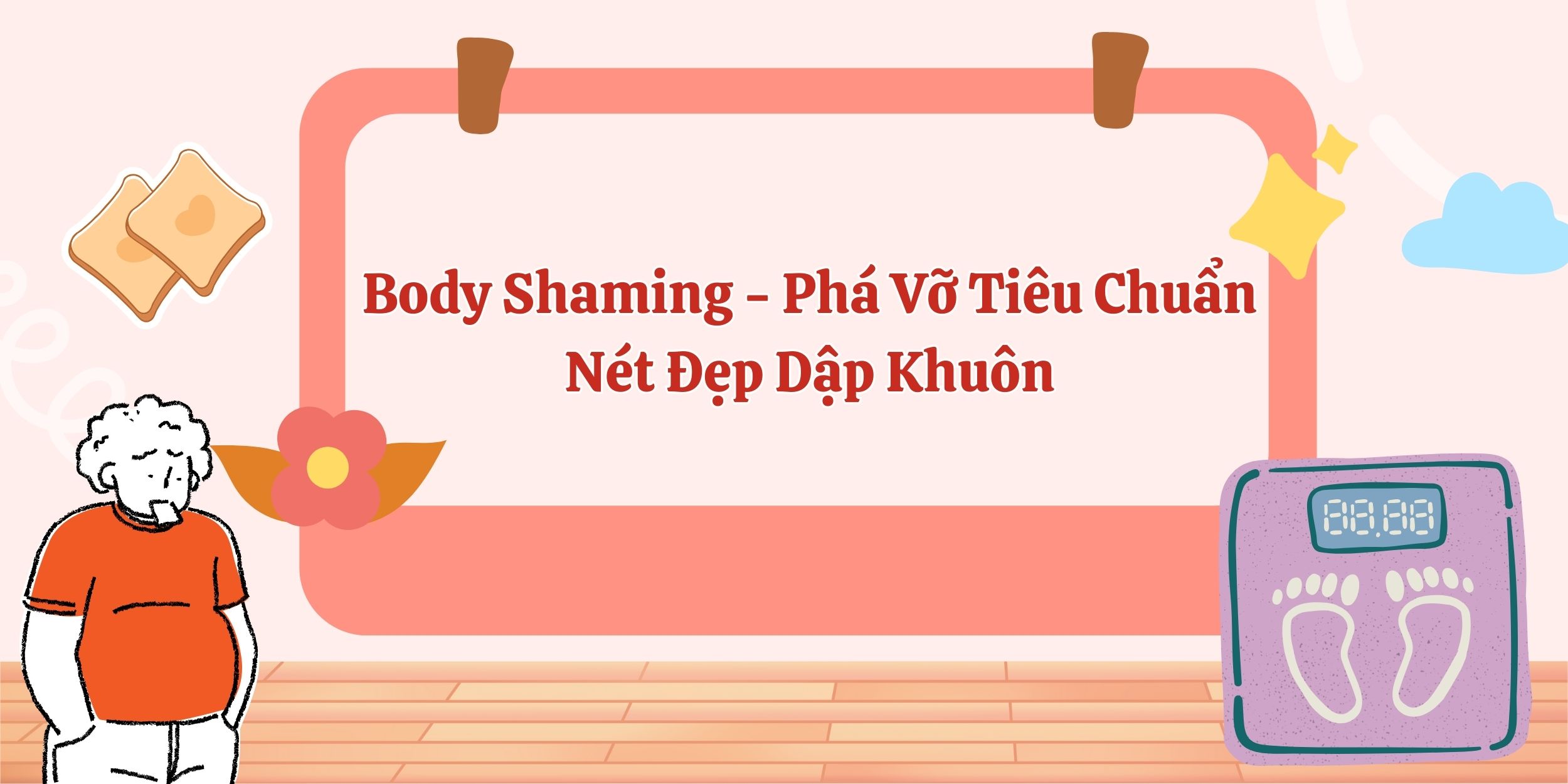 Body Shaming - Phá Vỡ Tiêu Chuẩn Nét Đẹp Dập Khuôn