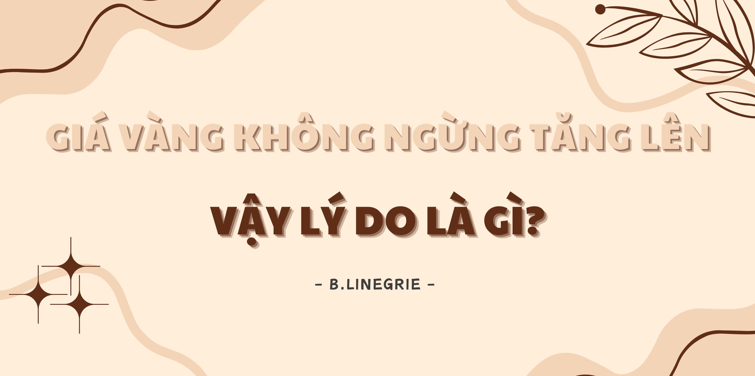 Giá Vàng Không Ngừng Tăng Lên - Vậy Lý Do Là Gì?