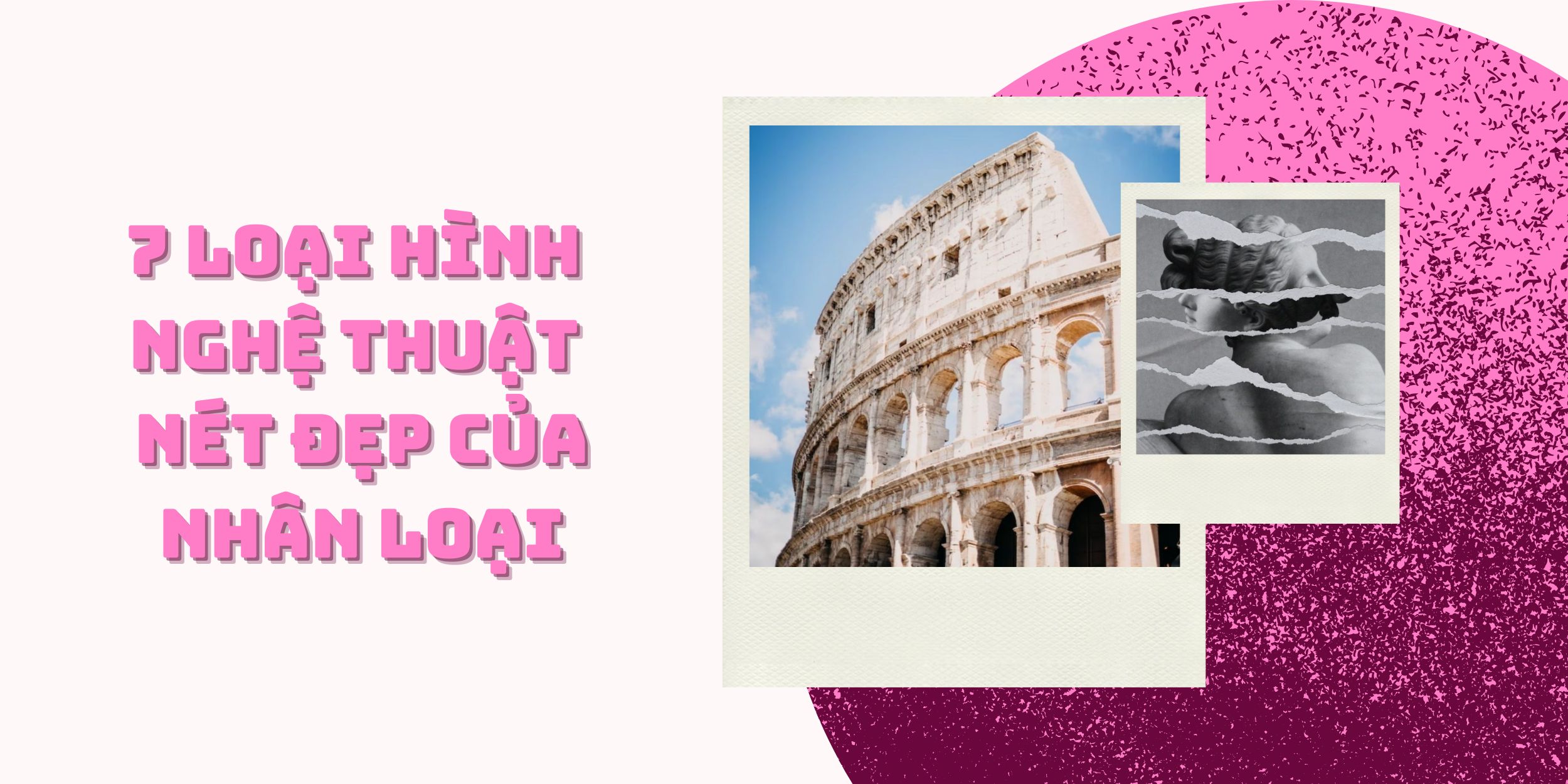 7 Loại Hình Nghệ Thuật - Nét Đẹp Của Nhân Loại