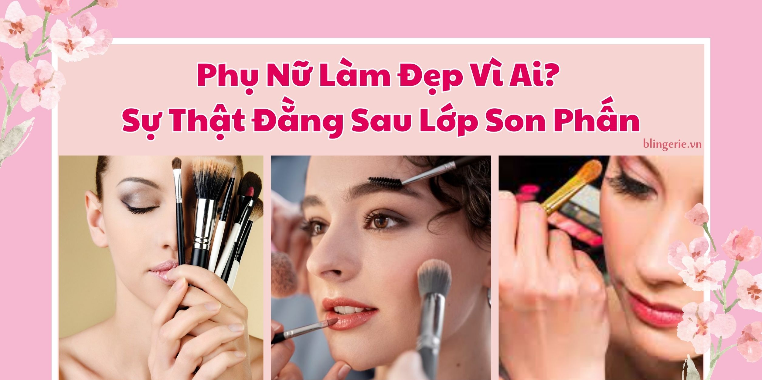 Phụ Nữ Làm Đẹp Vì Ai? Sự Thật Đằng Sau Lớp Son Phấn