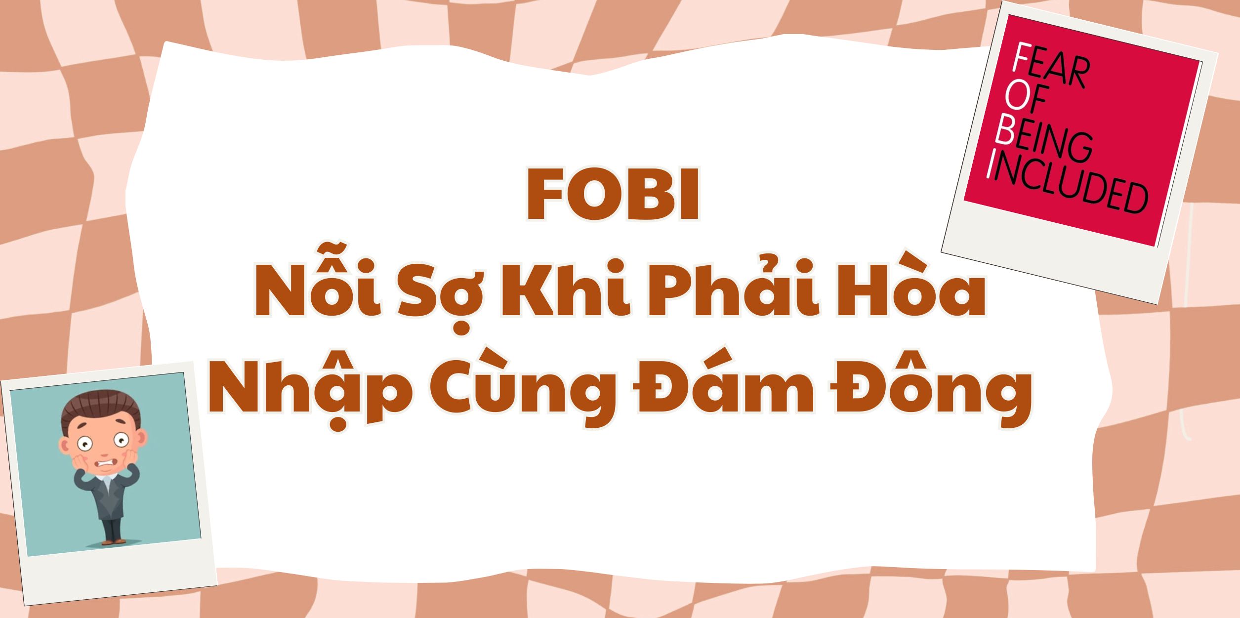 FOBI – Nỗi Sợ Khi Phải Hòa Nhập Cùng Đám Đông