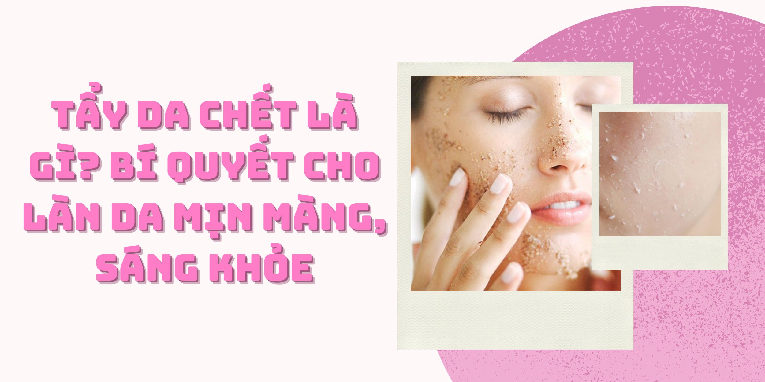 Tẩy Da Chết Là Gì? Bí Quyết Cho Làn Da Mịn Màng, Sáng Khỏe