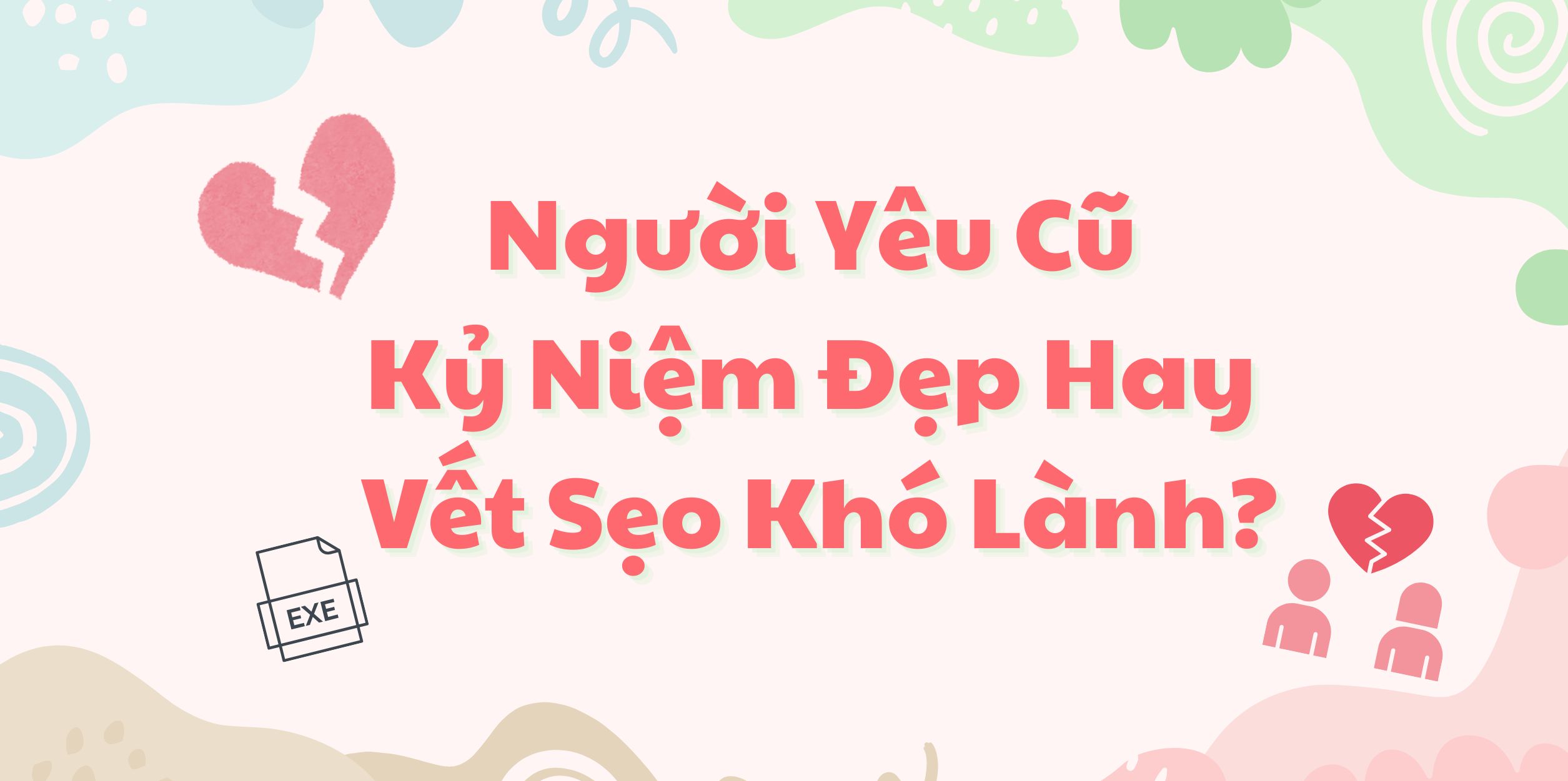 Người Yêu Cũ – Kỷ Niệm Đẹp Hay Vết Sẹo Khó Lành?