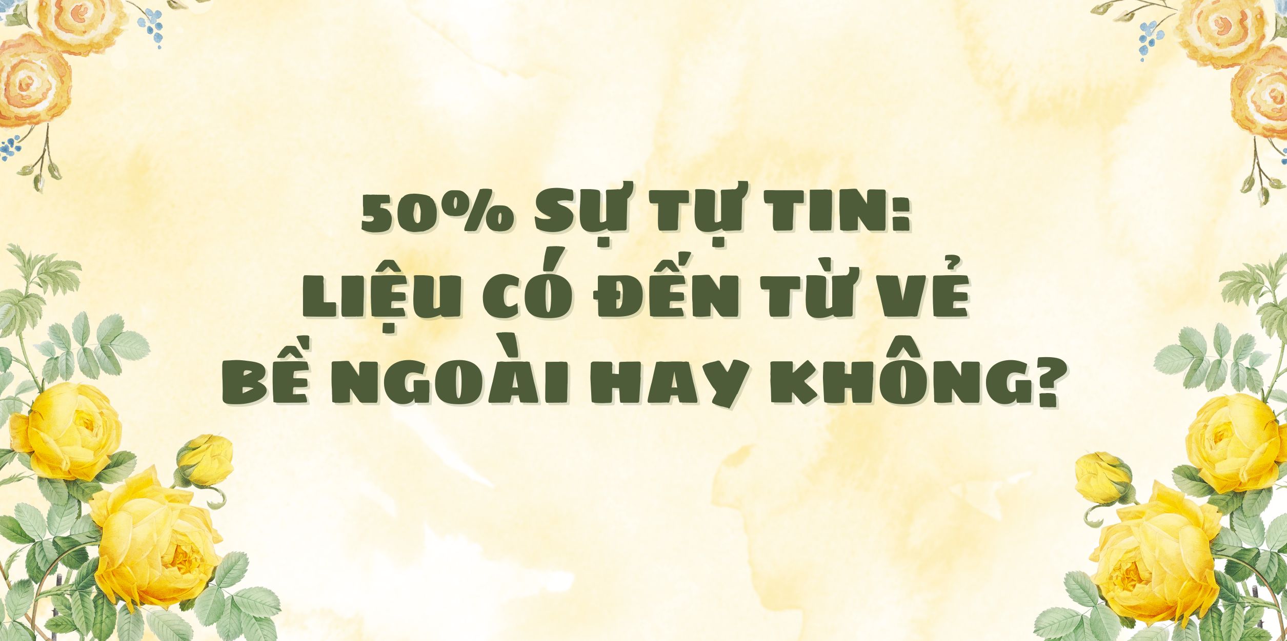 50% Sự Tự Tin: Liệu Có Đến Từ Vẻ Bề Ngoài Hay Không?
