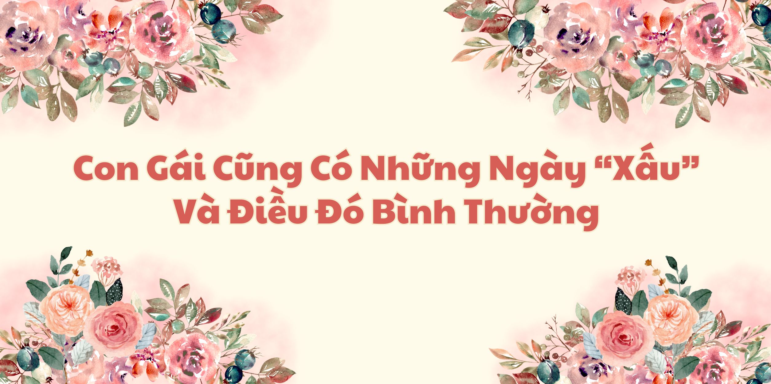 Con Gái Cũng Có Những Ngày “Xấu” Và Điều Đó Bình Thường