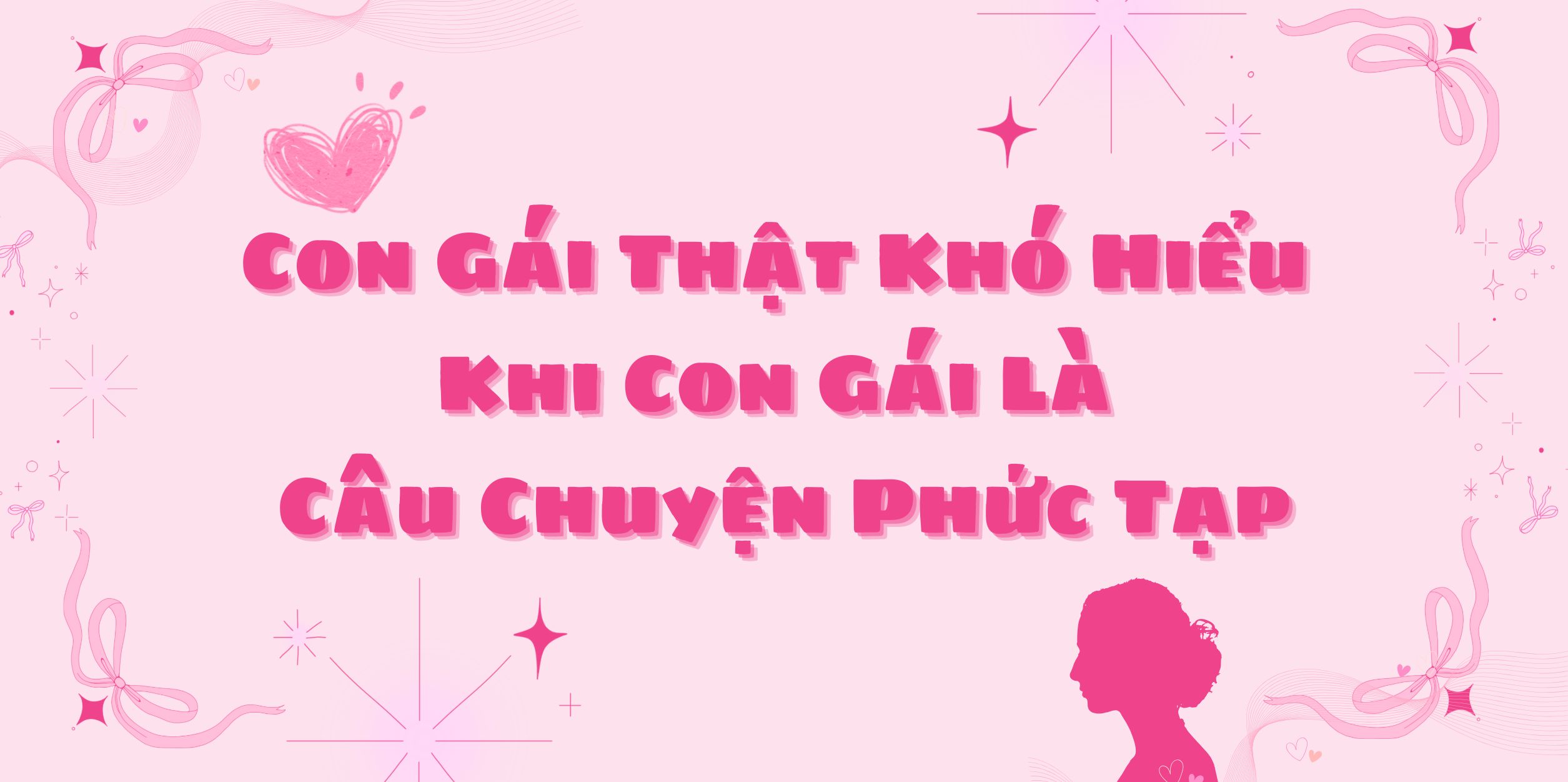 Con Gái Thật Khó Hiểu - Khi Con Gái Là Câu Chuyện Phức Tạp