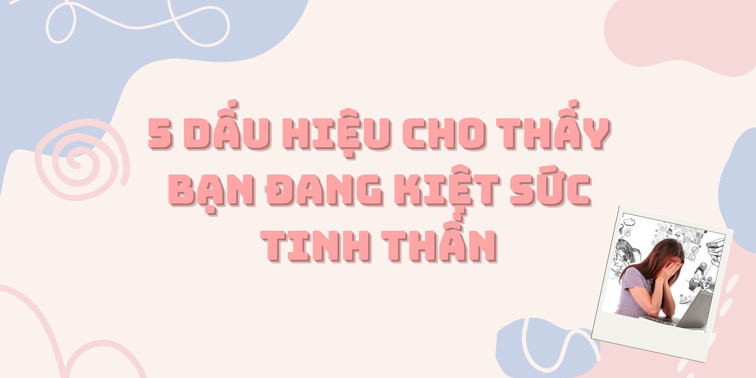 5 Dấu Hiệu Cho Thấy Bạn Đang Kiệt Sức Tinh Thần