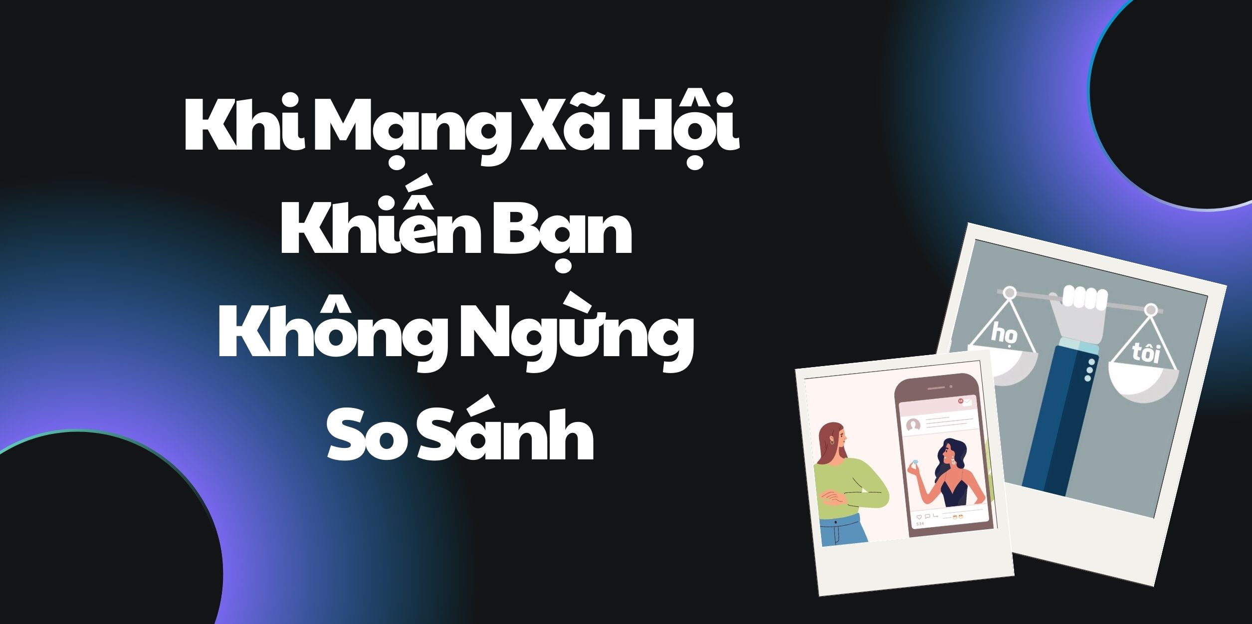 Khi Mạng Xã Hội Khiến Bạn Không Ngừng So Sánh
