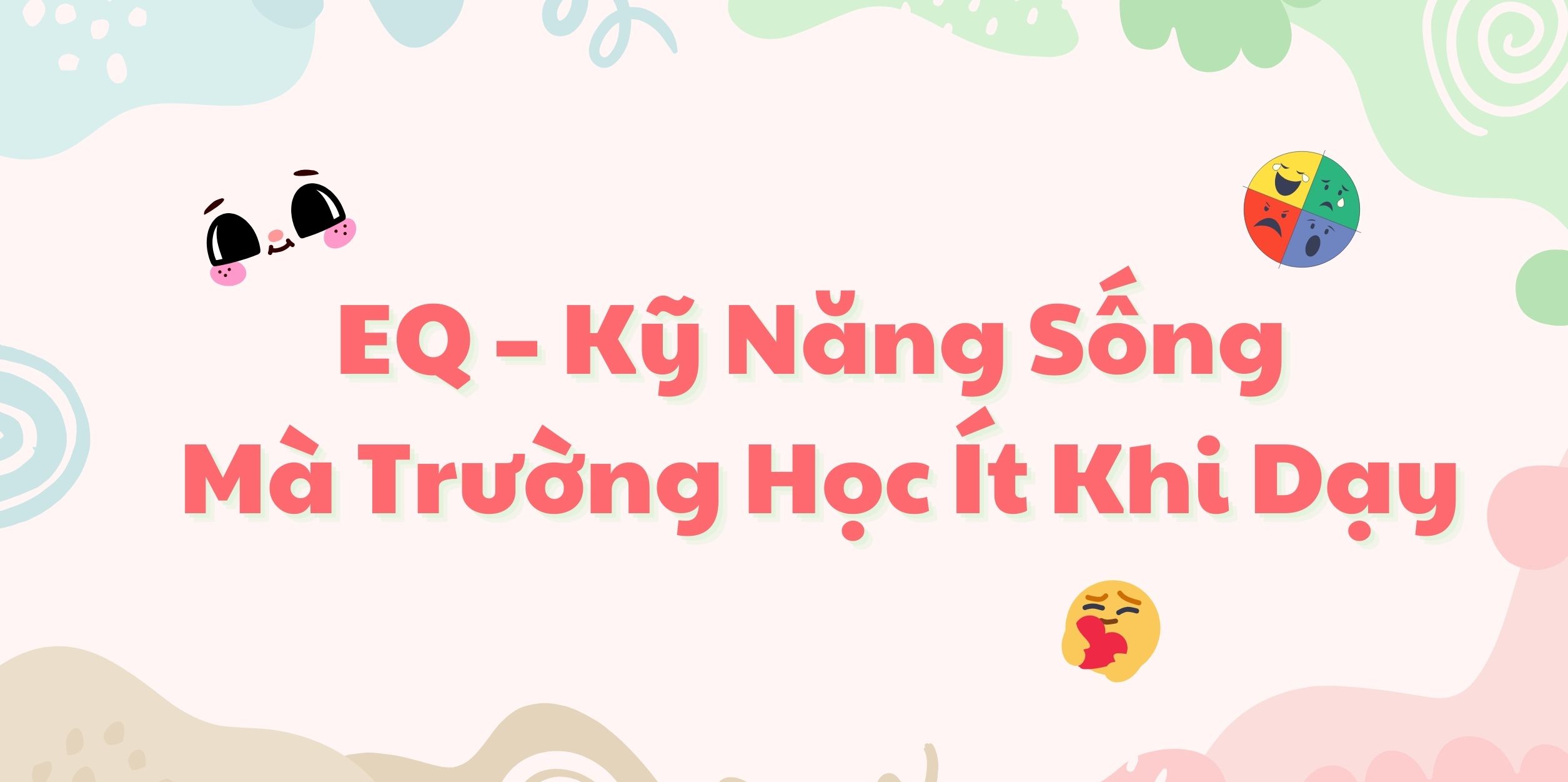 EQ – Kỹ Năng Sống Mà Trường Học Ít Khi Dạy