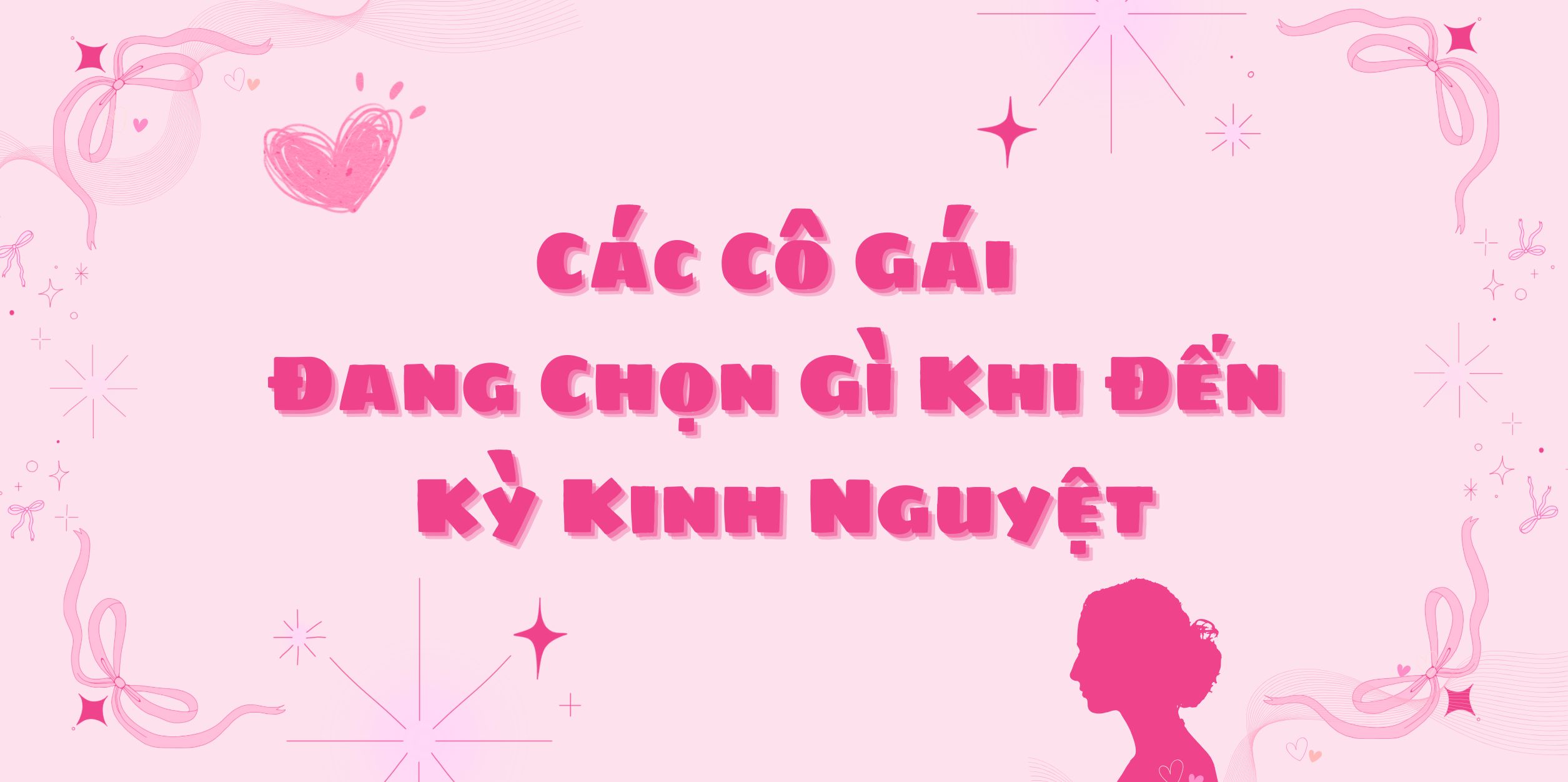 Các Cô Gái Đang Chọn Gì Khi Đến Kỳ Kinh Nguyệt
