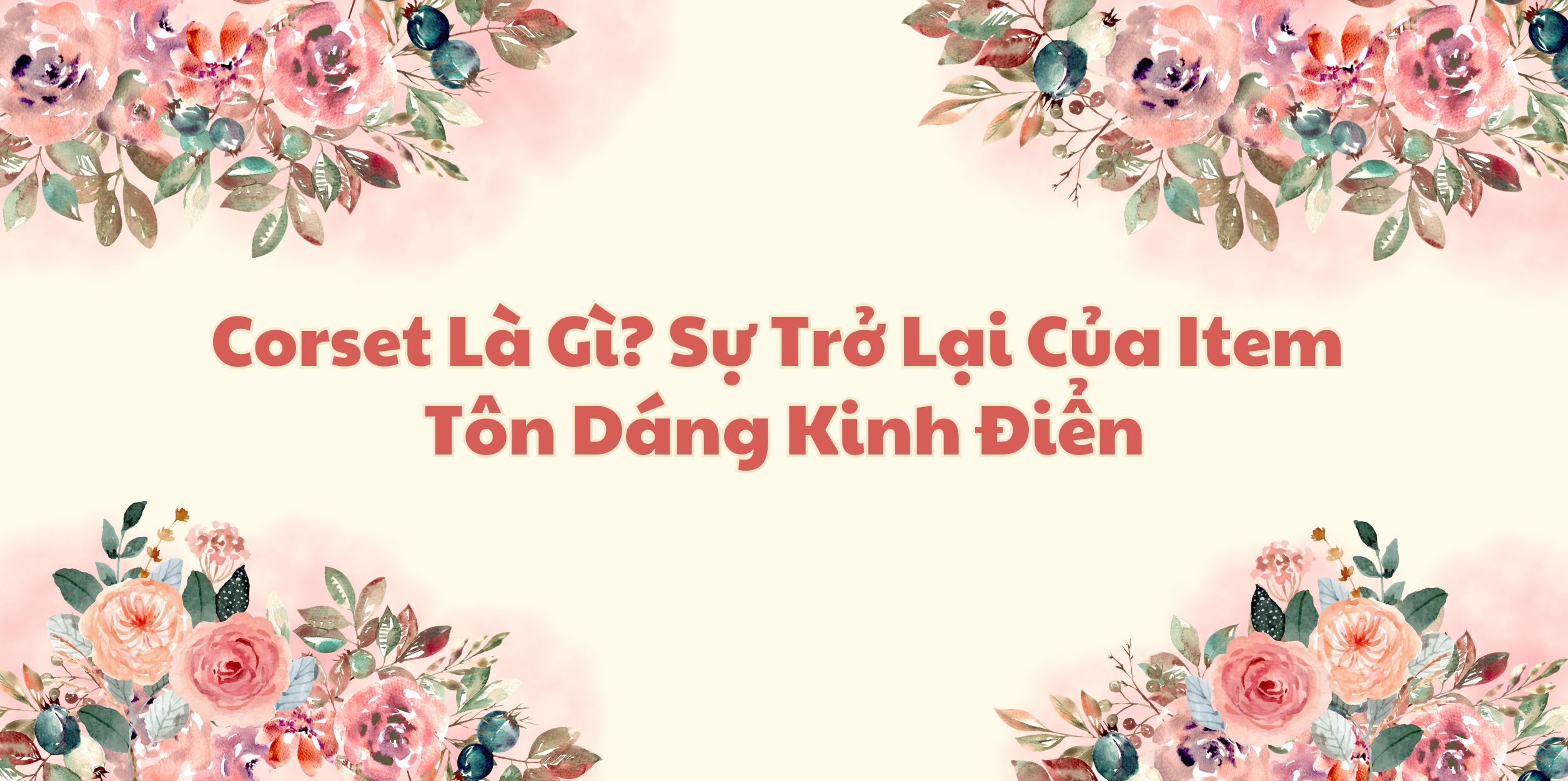 Corset Là Gì? Sự Trở Lại Của Item Tôn Dáng Kinh Điển