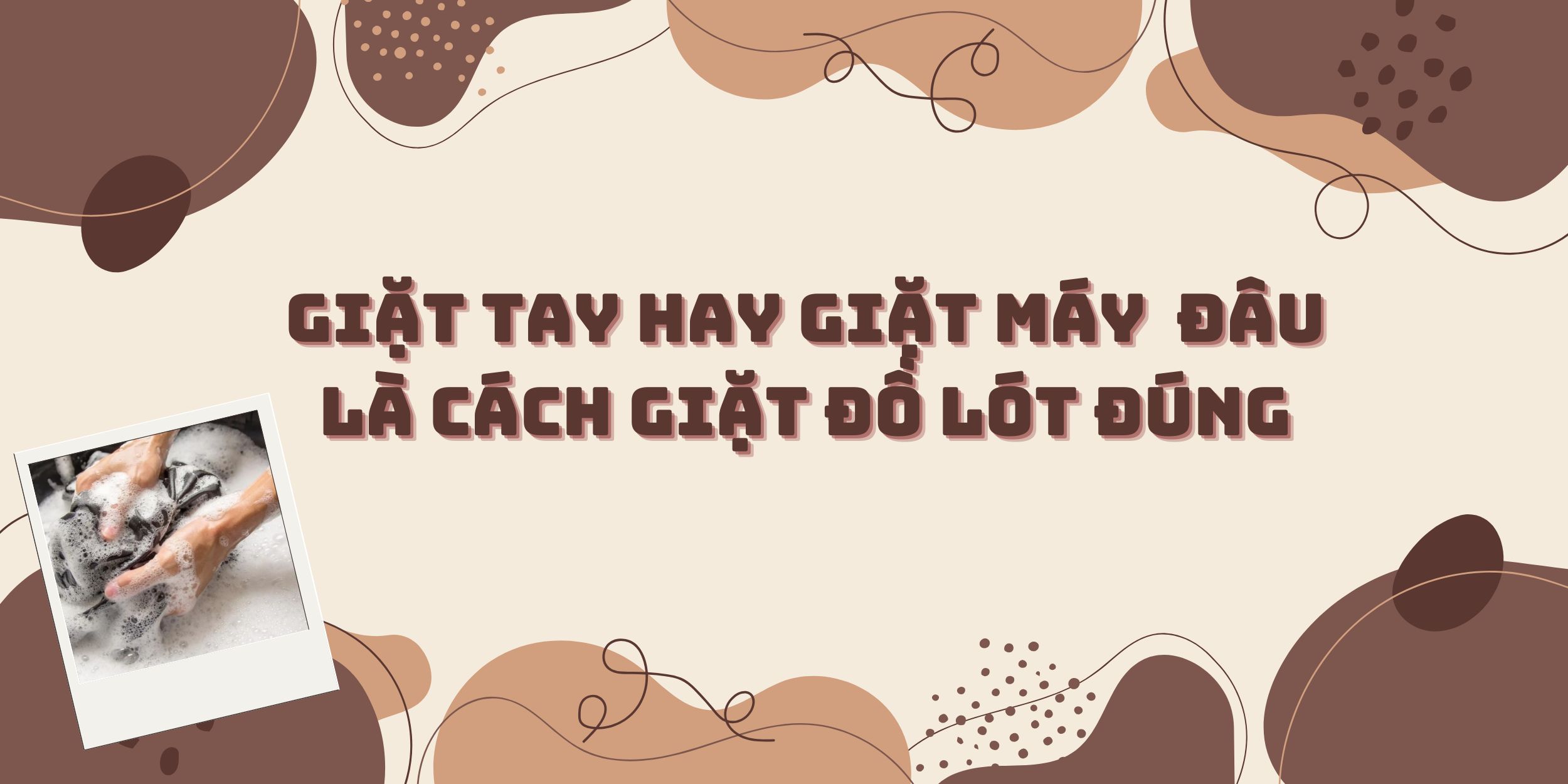 Giặt Tay Hay Giặt Máy - Đâu Là Cách Giặt Đồ Lót Đúng