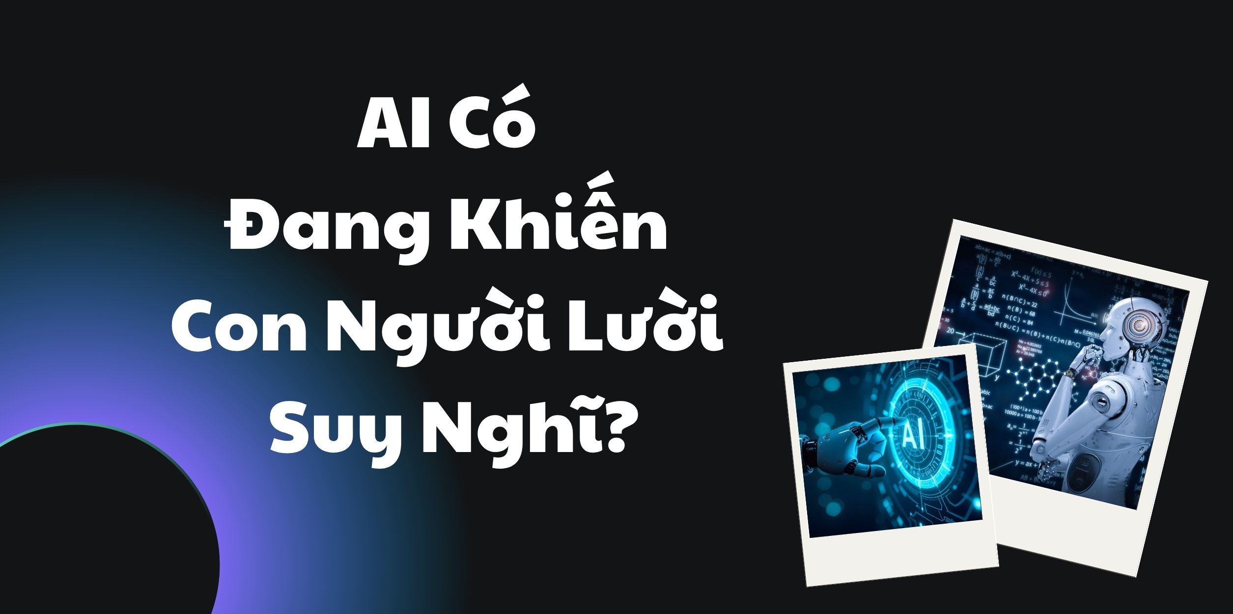 AI Có Đang Khiến Con Người Lười Suy Nghĩ?