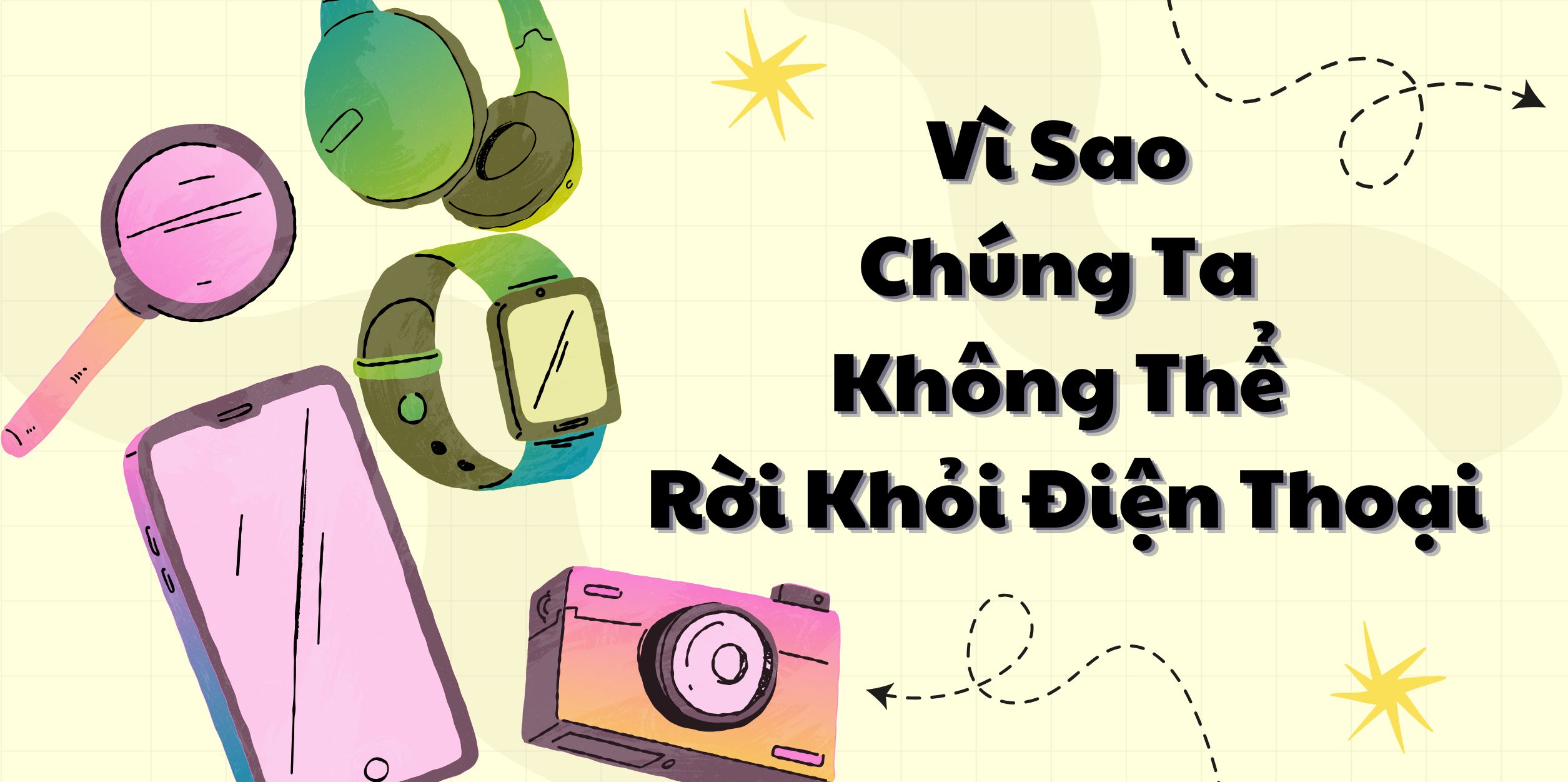 Vì Sao Chúng Ta Không Thể Rời Khỏi Điện Thoại