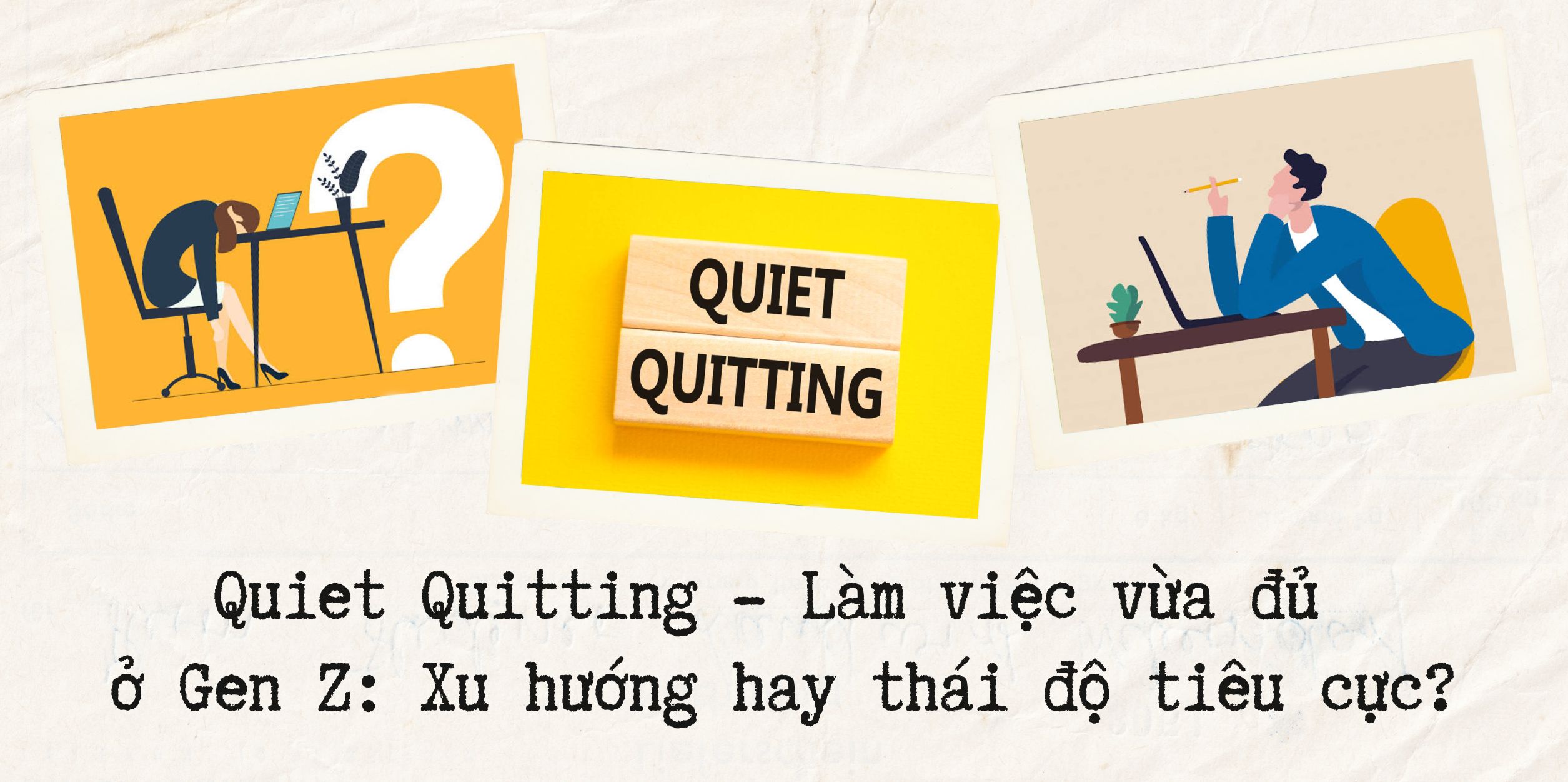 Quiet Quitting - Làm việc vừa đủ ở Gen Z: Xu hướng hay thái độ tiêu cực?