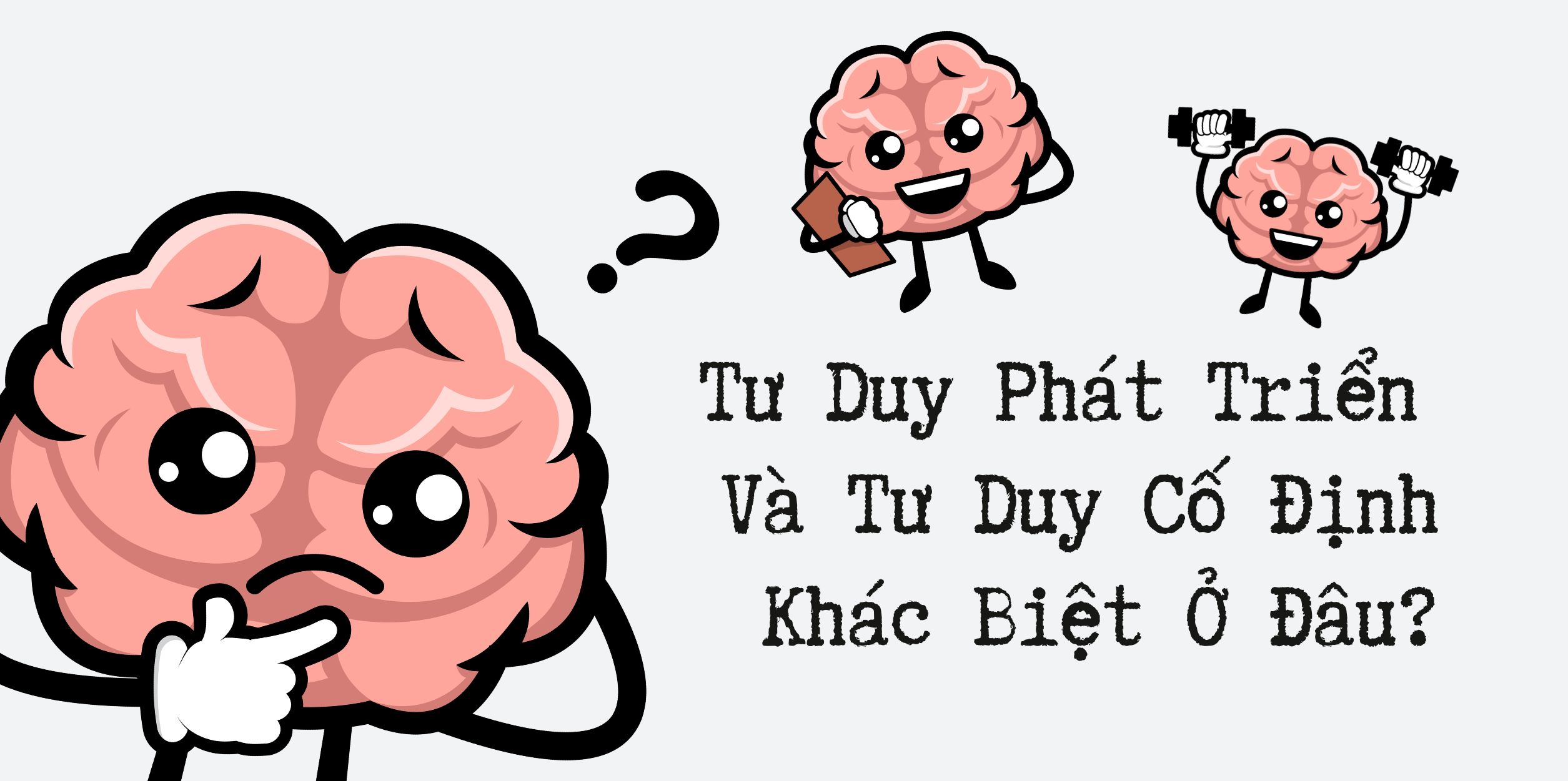 Tư Duy Phát Triển Và Tư Duy Cố Định: Khác Biệt Ở Đâu?